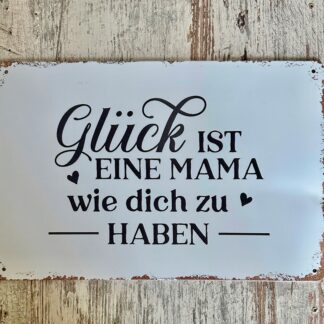 Blechschild "Glück ist eine Mama wie dich zu haben"